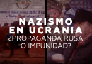 ¿Impunidad neonazi en Ucrania? ¿Invento de Rusia o verdad incómoda?