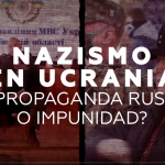 ¿Impunidad neonazi en Ucrania? ¿Invento de Rusia o verdad incómoda?