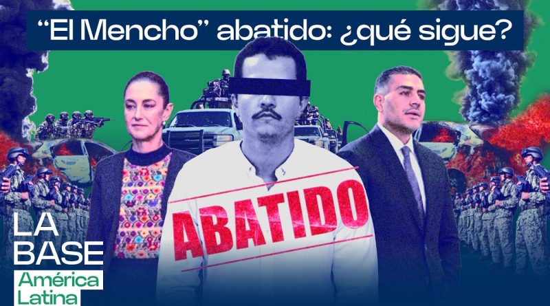 «El Mencho» abatido: ¿Qué sigue?