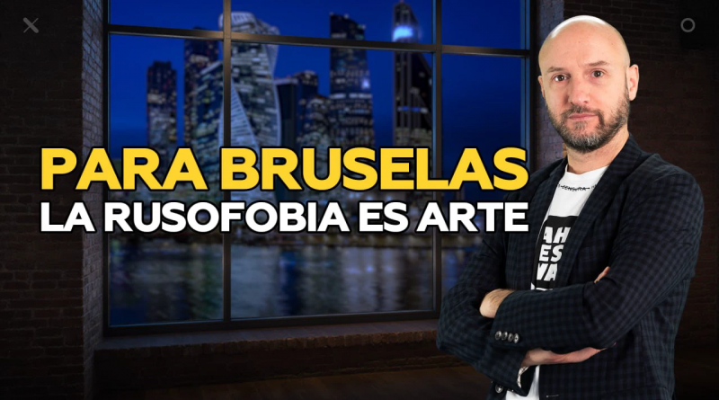 Para Bruselas la rusofobia es arte